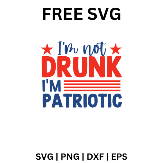 I’m Not Drunk I’m Patriotic SVG Free | Funny 4th of July Quote for Cricut & Silhouette