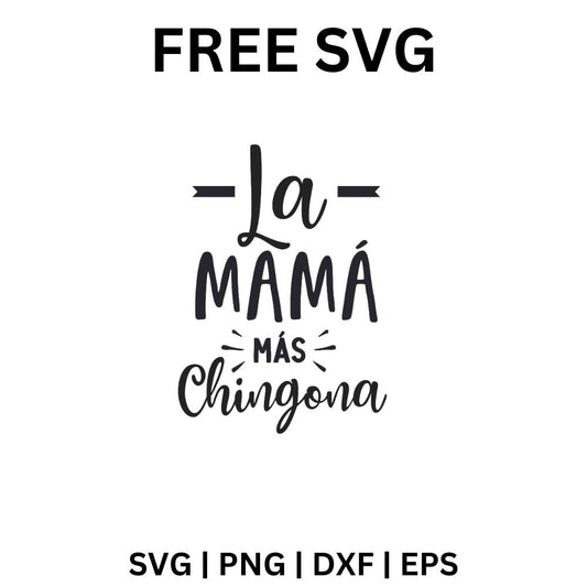 La Mamá Más Chingona SVG Free | Bold Latina Mom Quote for Cricut & Silhouette