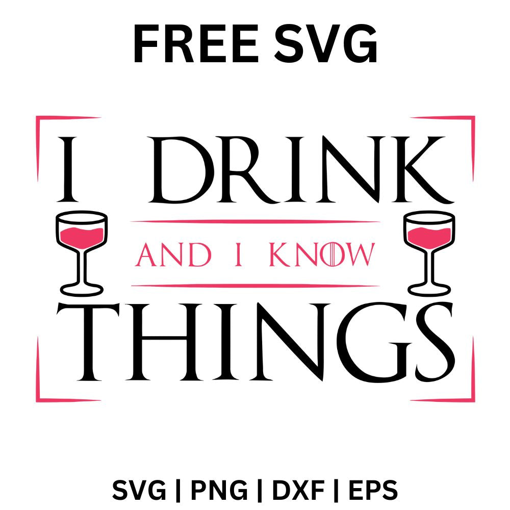 I Drink and I Know Things SVG Free | Wine Glass Design for Cricut & Silhouette