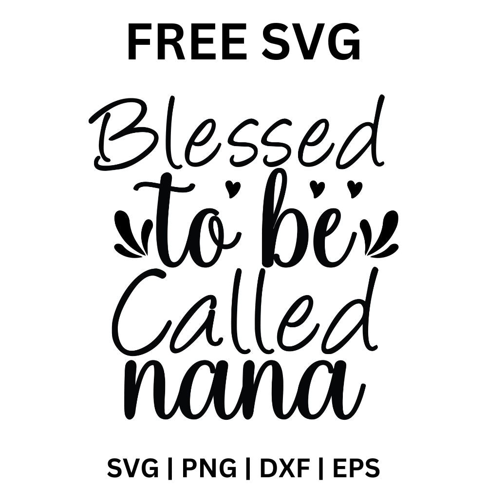 Blessed to Be Called Nana SVG | Free Downloadable Cut File for Cricut & Silhouette
