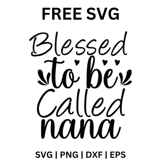 Blessed to Be Called Nana SVG | Free Downloadable Cut File for Cricut & Silhouette