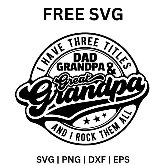 I Have Three Titles Dad Grandpa & Great Grandpa SVG Cut File for Cricut & Silhouette