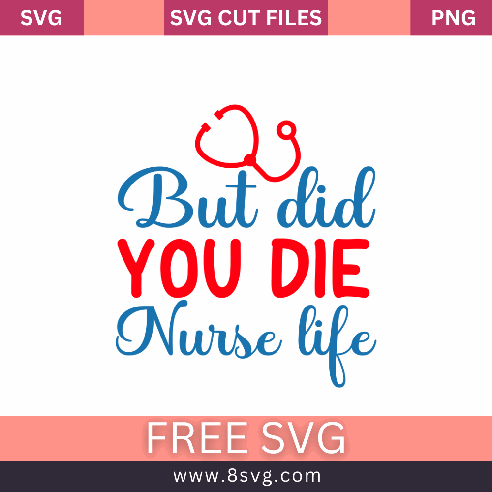 But did you die Nurse life SVG Free And Png Download