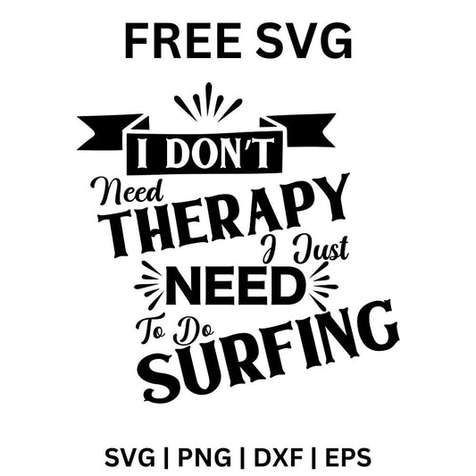 I Dont Need Therapy I Just Need To Do Surfing SVG Free And Png Download