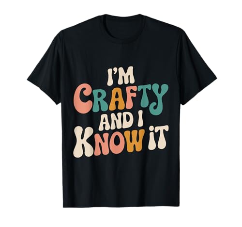 I'm Crafty And I Know It Funny Arts & Crafts Gift T-Shirt-8SVG