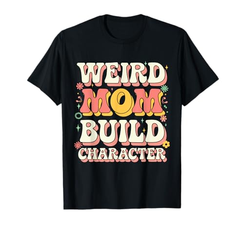 Weird Mom Build Character Funny Mom Gift T-Shirt-8SVG