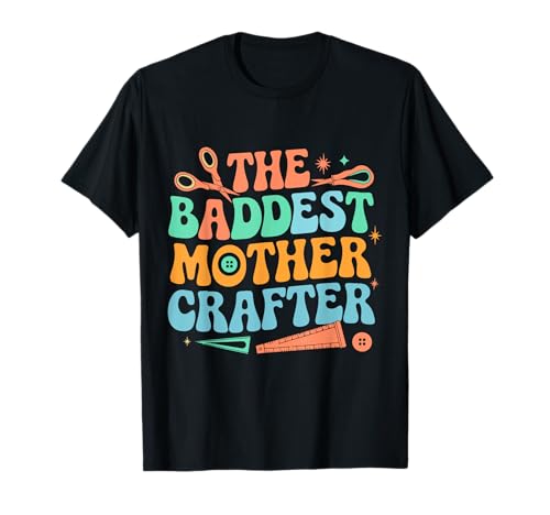 The Baddest Mother Crafter Fun Crafting Gift for Moms T-Shirt-8SVG