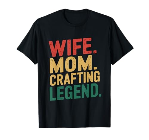 Wife Mom Crafting Legend Funny DIY Crafter Gift T-Shirt-8SVG