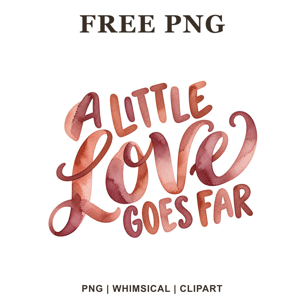 A Little Love Goes Far hand lettering in terracotta, rose and burgundy watercolor with a large Love script, free Valentine PNG clipart preview.