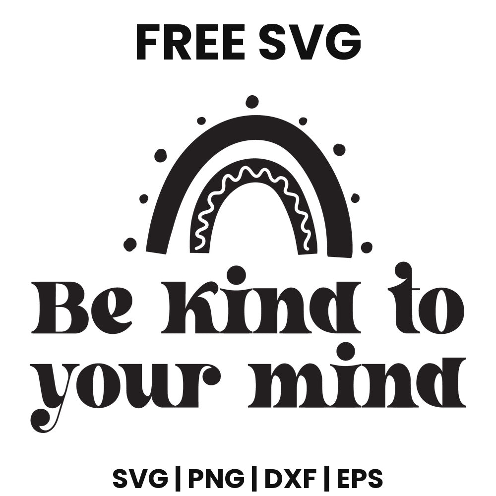 Black boho rainbow arch with dots above retro serif lettering reading Be kind to your mind, free mental health SVG cut file preview.