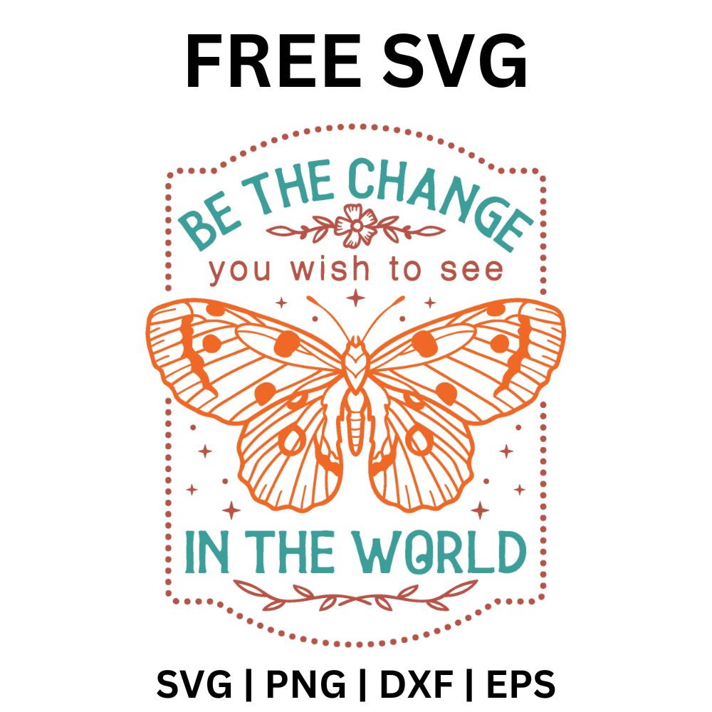 Orange line art butterfly inside a dotted frame with teal Be The Change You Wish To See In The World text and small flowers, free butterfly quote SVG cut file preview.
