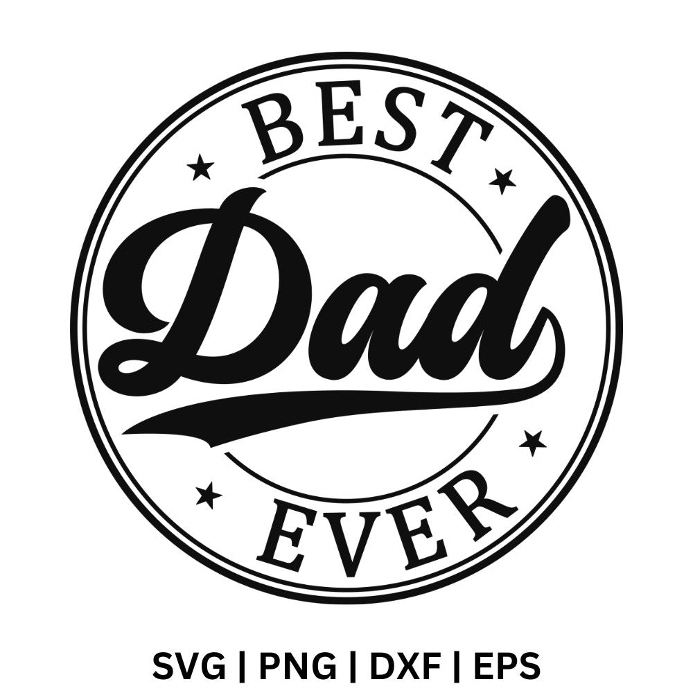 Black circular badge with curved Best and Ever text, a bold script Dad with a swoosh underline and small stars, free best dad ever badge SVG cut file preview.