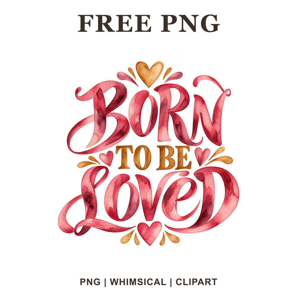 Born To Be Loved script lettering in pink and red watercolor with gold hearts and accents, free baby onesie PNG clipart preview.