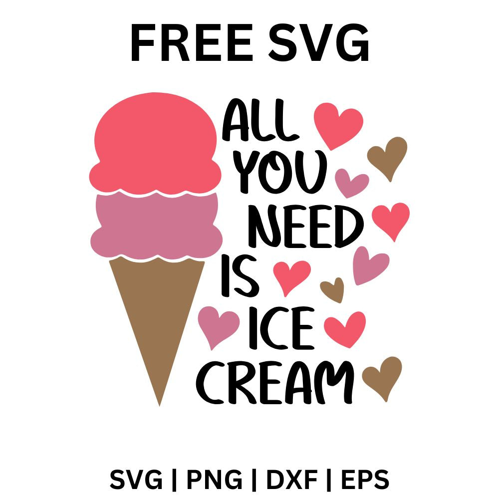 Pink double scoop ice cream cone beside stacked All You Need Is Ice Cream lettering surrounded by small pink hearts, free ice cream quote SVG cut file preview.