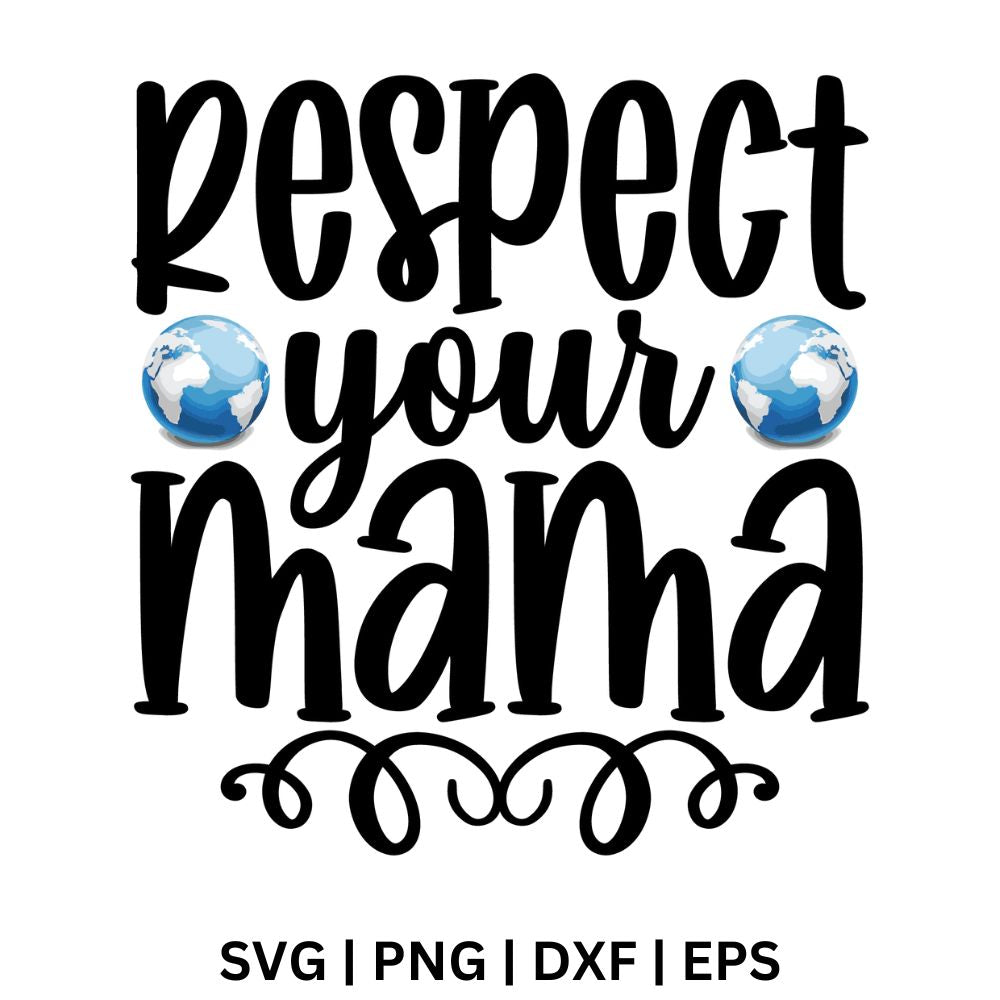 Black brush lettered Respect Your Mama text with two blue Earth globes and a swirl flourish below, free respect your mama earth SVG cut file preview.