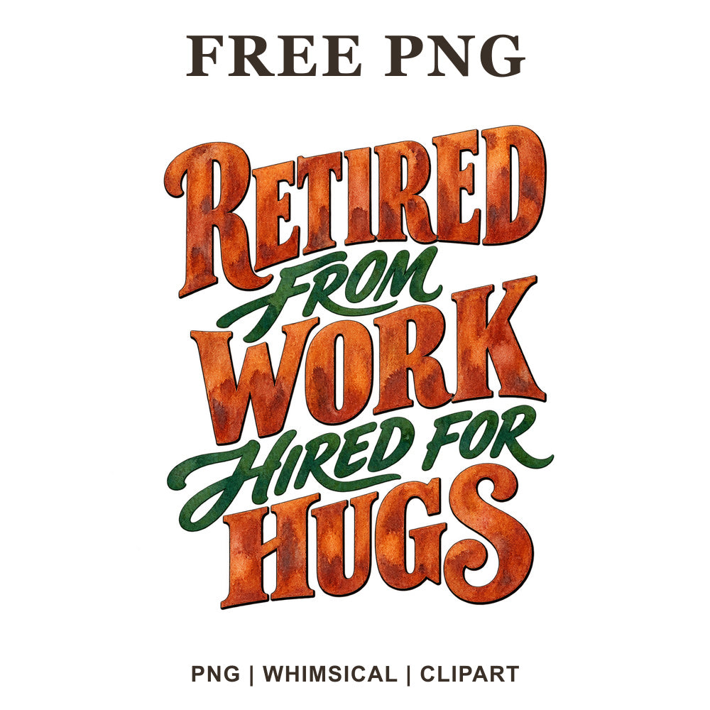 Retired From Work Hired For Hugs western style lettering in rusty orange with dark green script, free grandpa PNG clipart preview.