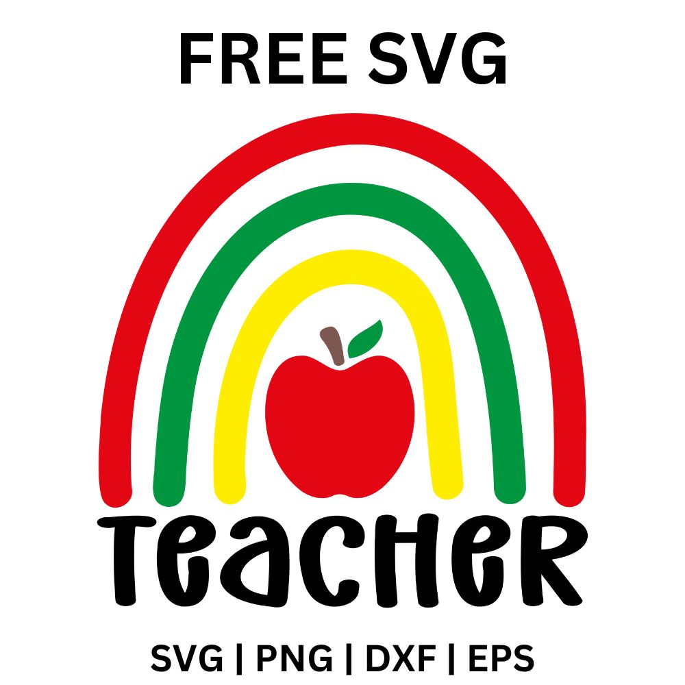 Rainbow with red, green and yellow arches framing a red apple above bold black Teacher lettering, free teacher appreciation SVG cut file preview.