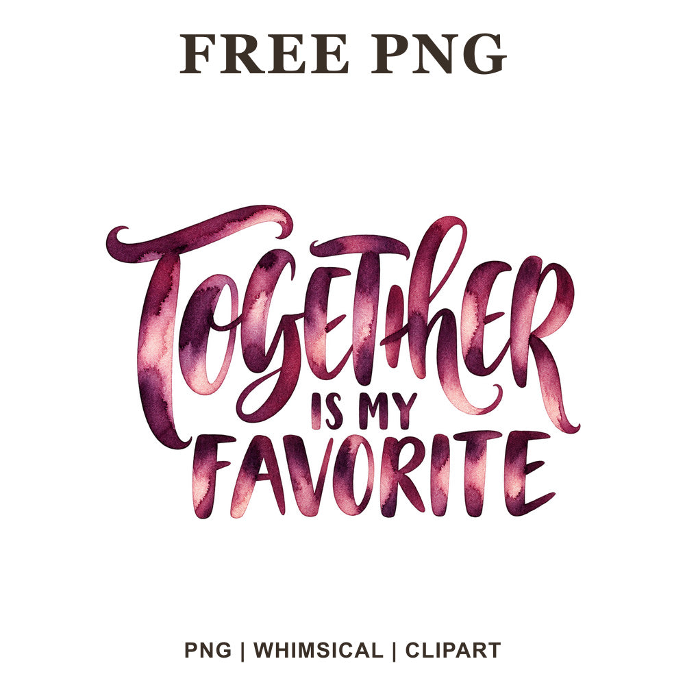 Together Is My Favorite brush lettering in plum and berry watercolor, free Valentine PNG clipart preview.