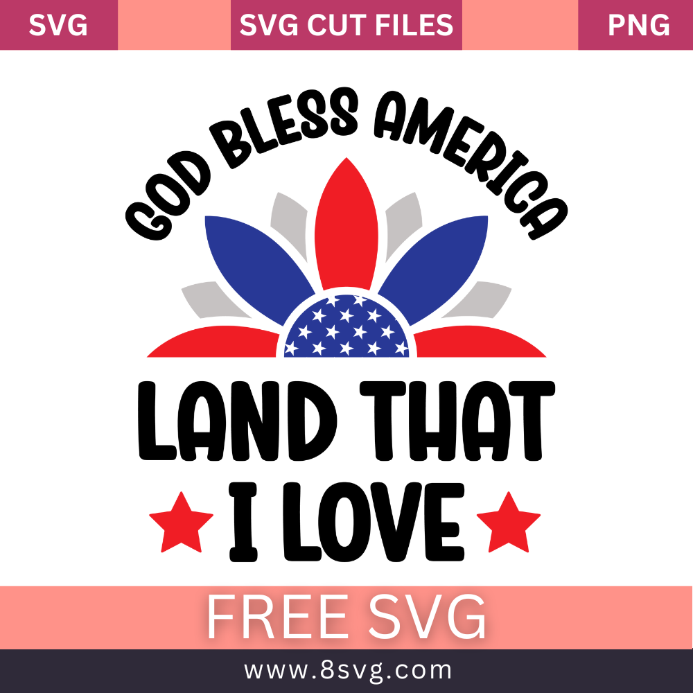 God Bless America Land That I Love 4th of July SVG Free Cut File- 8SVG