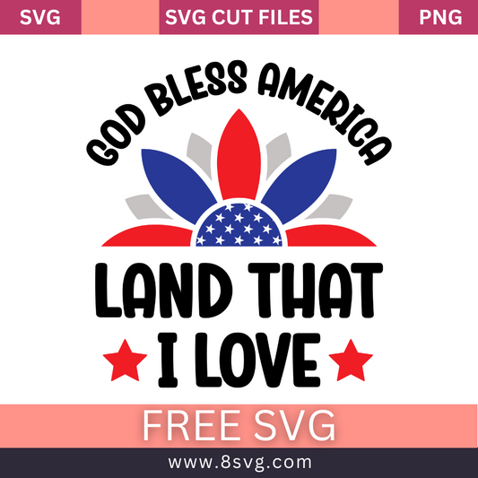 God Bless America Land That I Love 4th of July SVG Free Cut File