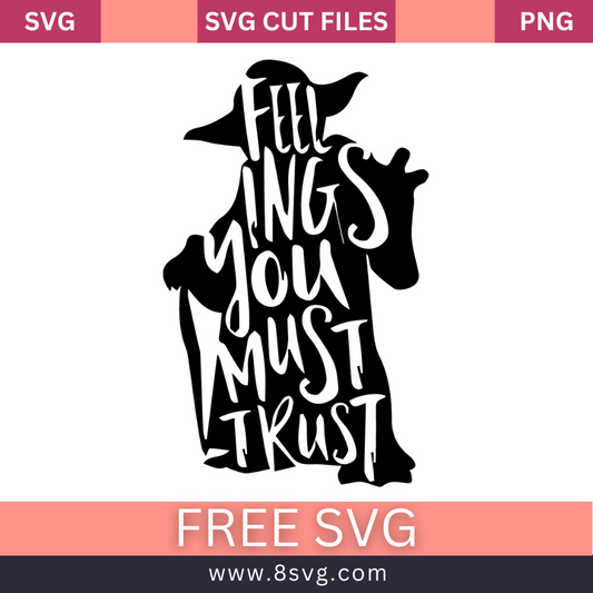 Feelings You Must Trust Yoda Svg Silhouette Clipart For Cricut