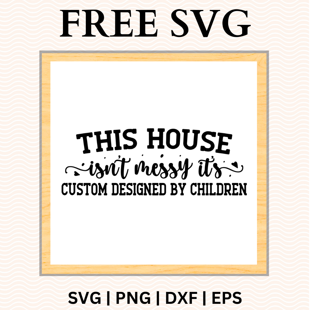 This House Isn't Messy Sign SVG Free and PNG Download-8SVG
