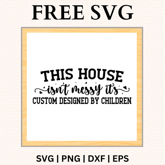 This House Isn't Messy Sign SVG Free and PNG Download