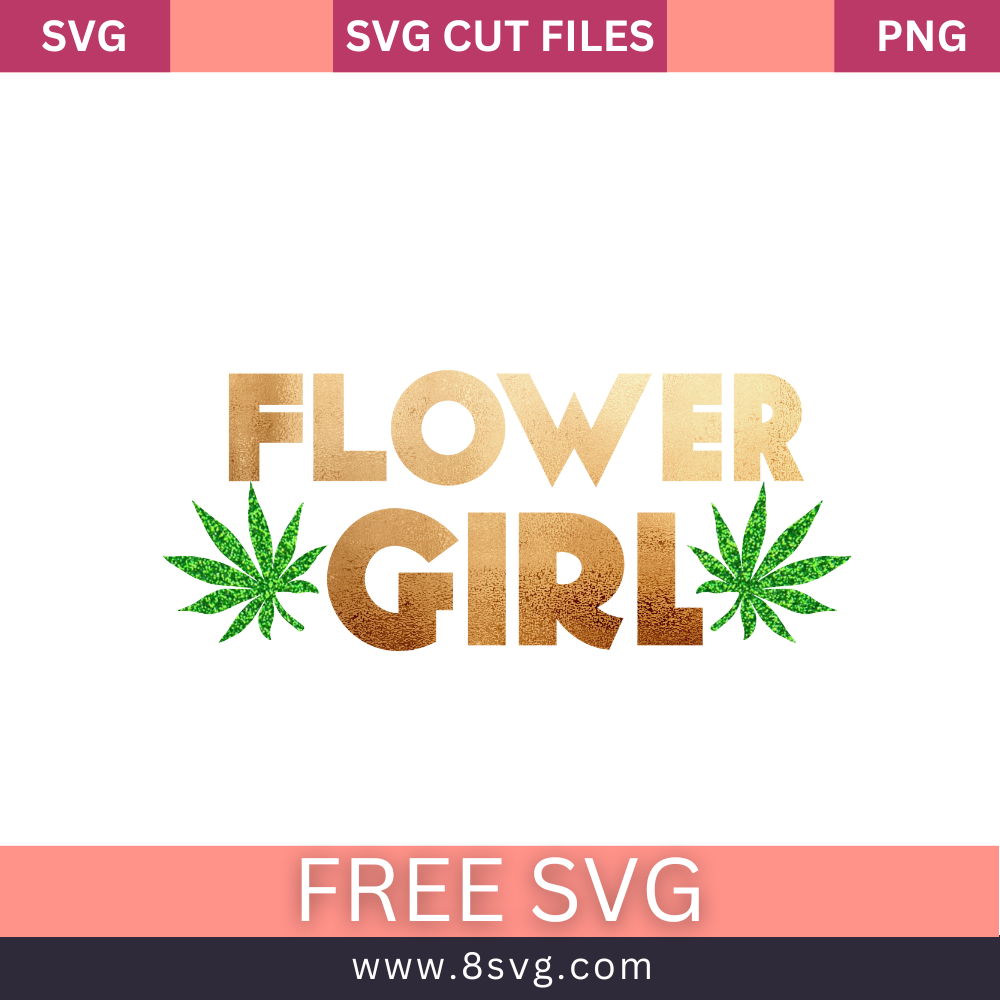 Flower Girl - Weed Quote 420 SVG Cut File For Cricut Download