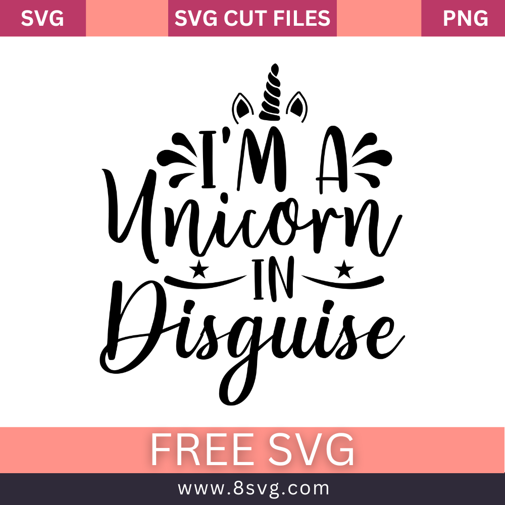 I'm A Unicorn In Disguise SVG Free Cut File for Cricut