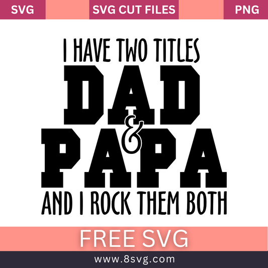 I Have Two Titles Dad and Papa and I Rock Them Both SVG Free Cut File