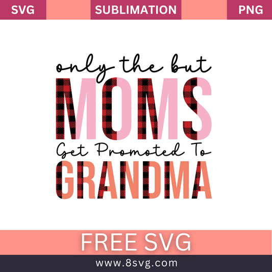 only the but moms get promoted to grandma Grandma SVG And PNG Free Download