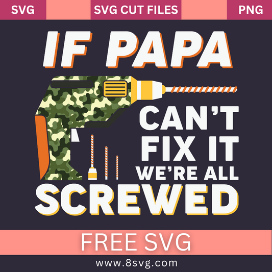 If Papa Can't Fix It, We're All Screwed SVG Free Cut File