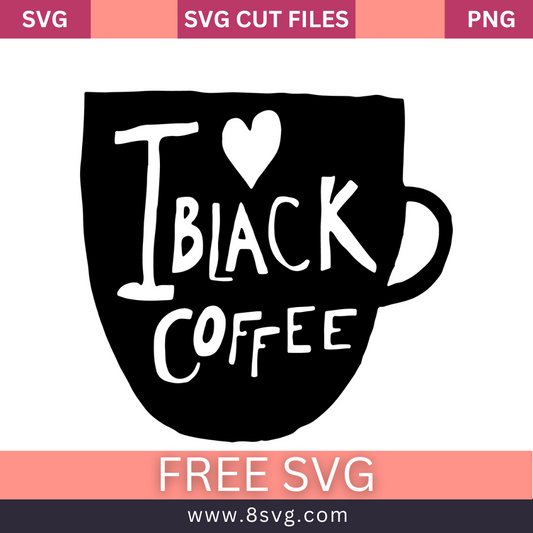 i love my coffee black SVG Free And Png Download
