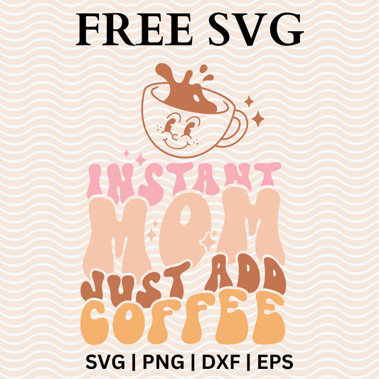 Instant Mom Just Add Coffee SVG Free File and PNG For Cricut & Silhouette
