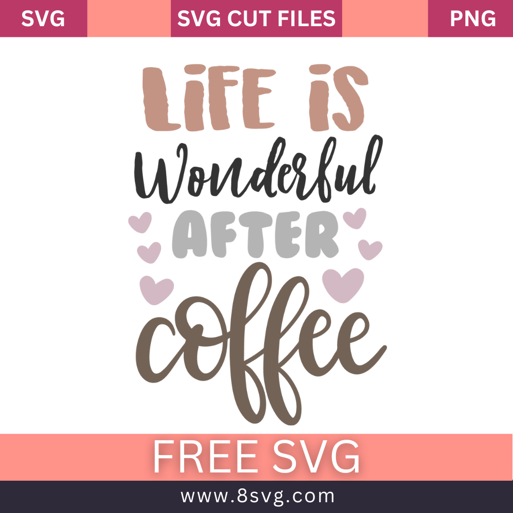 Life Is Wonderful After Coffee Svg Free Cut File- 8SVG
