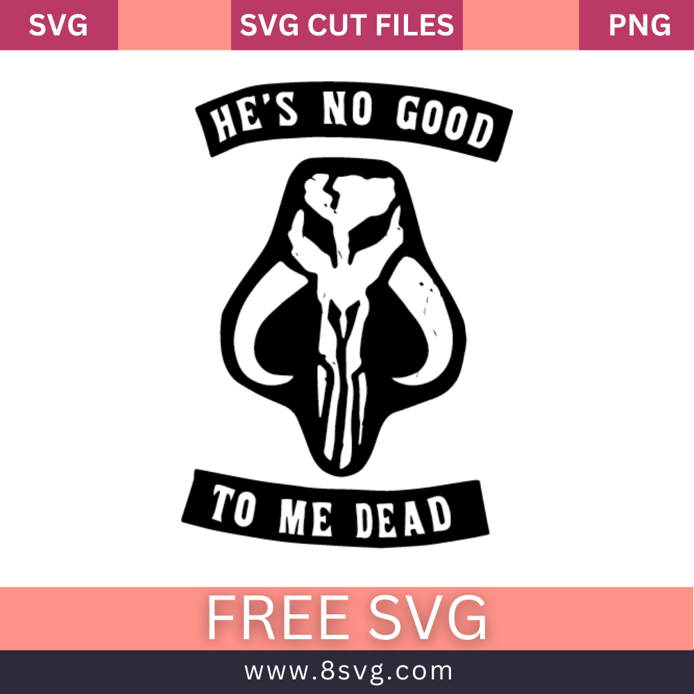 Star Wars Mandalorian Skull Quote He's No Good To Me Dead SVG