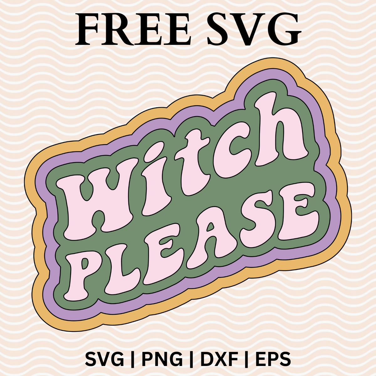 Witch Please SVG Free File and PNG For Cricut & Silhouette