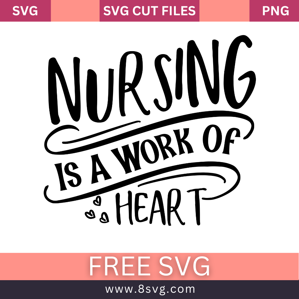 Nursing is a Work of Heart SVG Free Cut File for Cricut