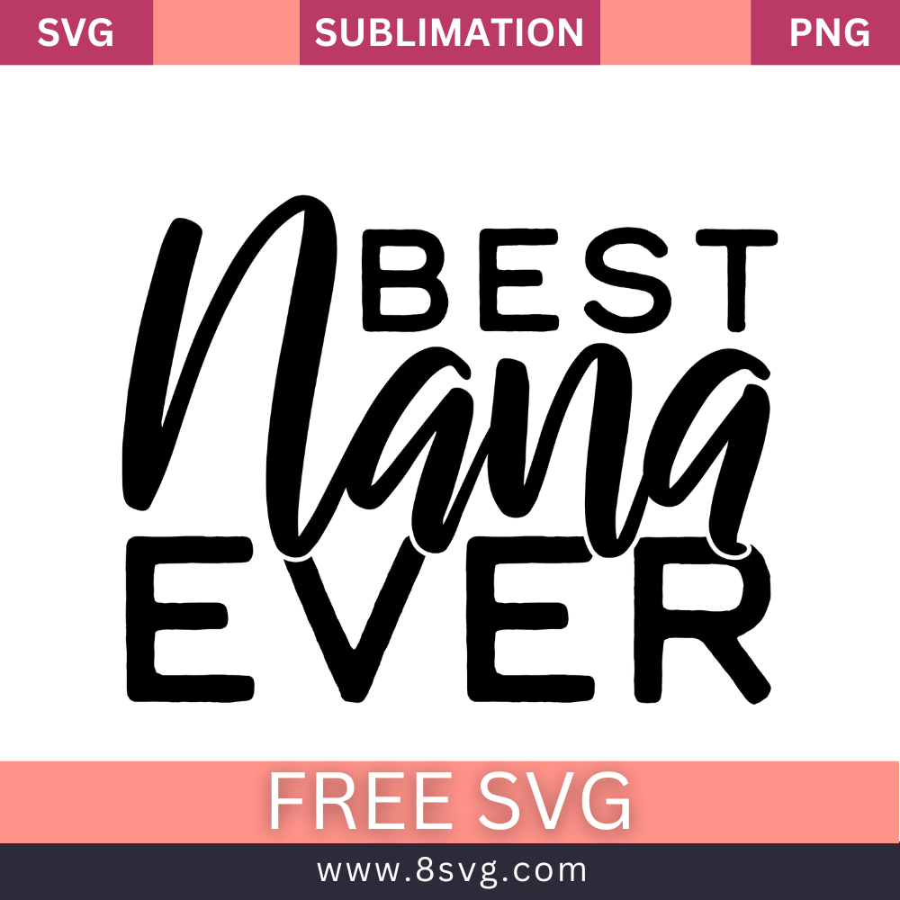 Free Best Nana Ever Grandma SVG And PNG Free Download - High Quality SVG Cut File for Cricut, Silhouette, Cameo