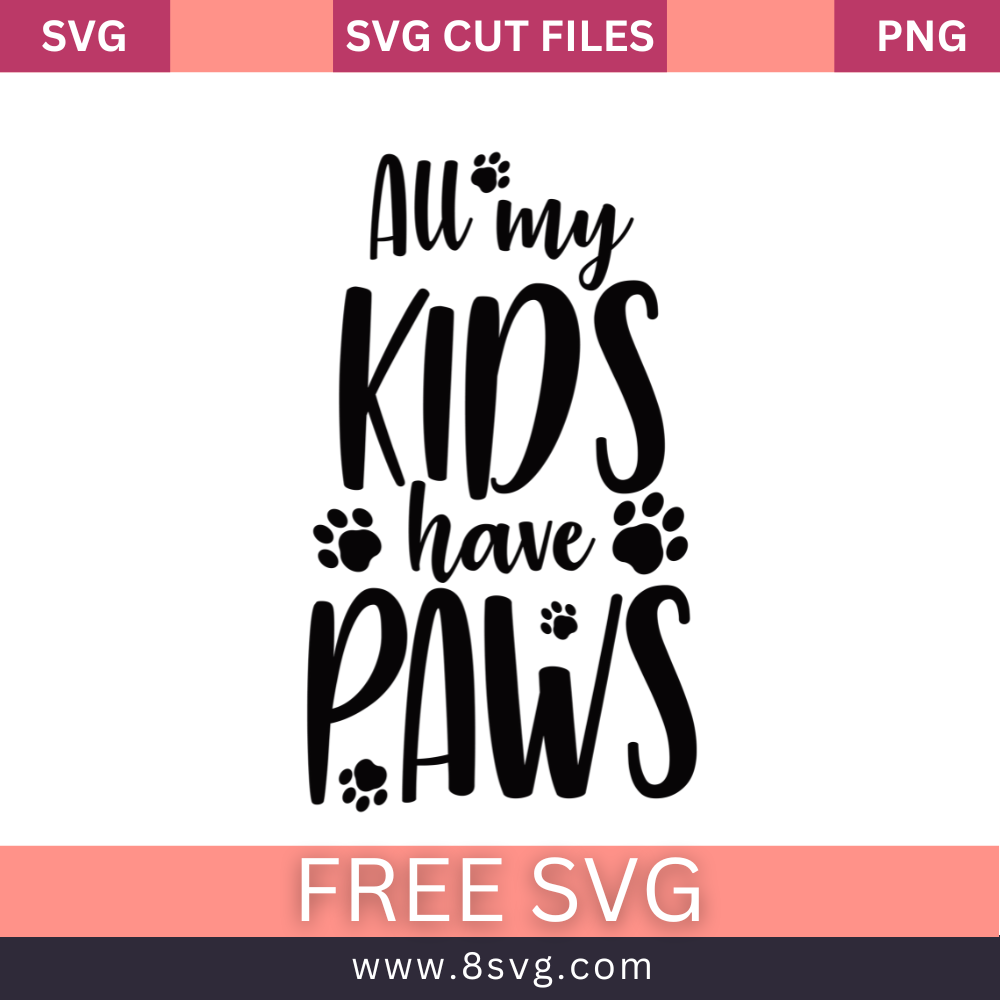 Dog all my kids have Paws SVG Free And Png Download-8SVG