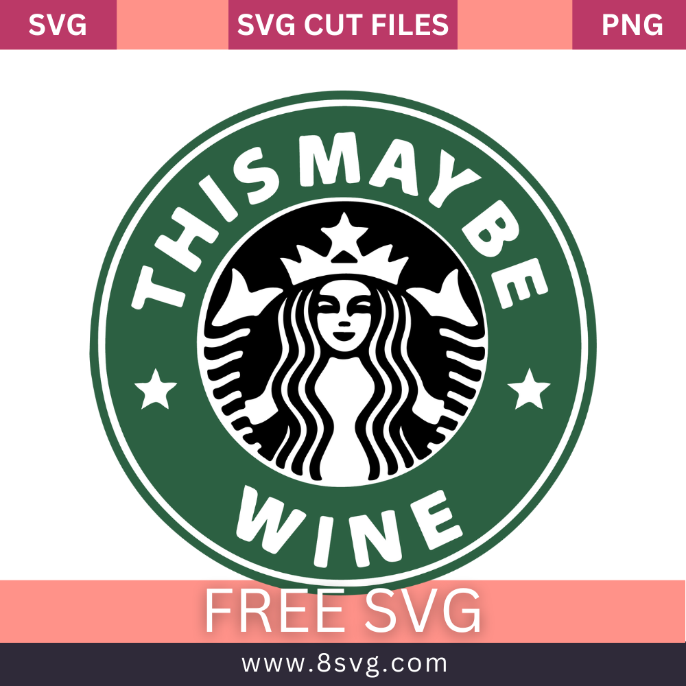 Starbucks This Might Be Wine SVG Free Cut File for Cricut