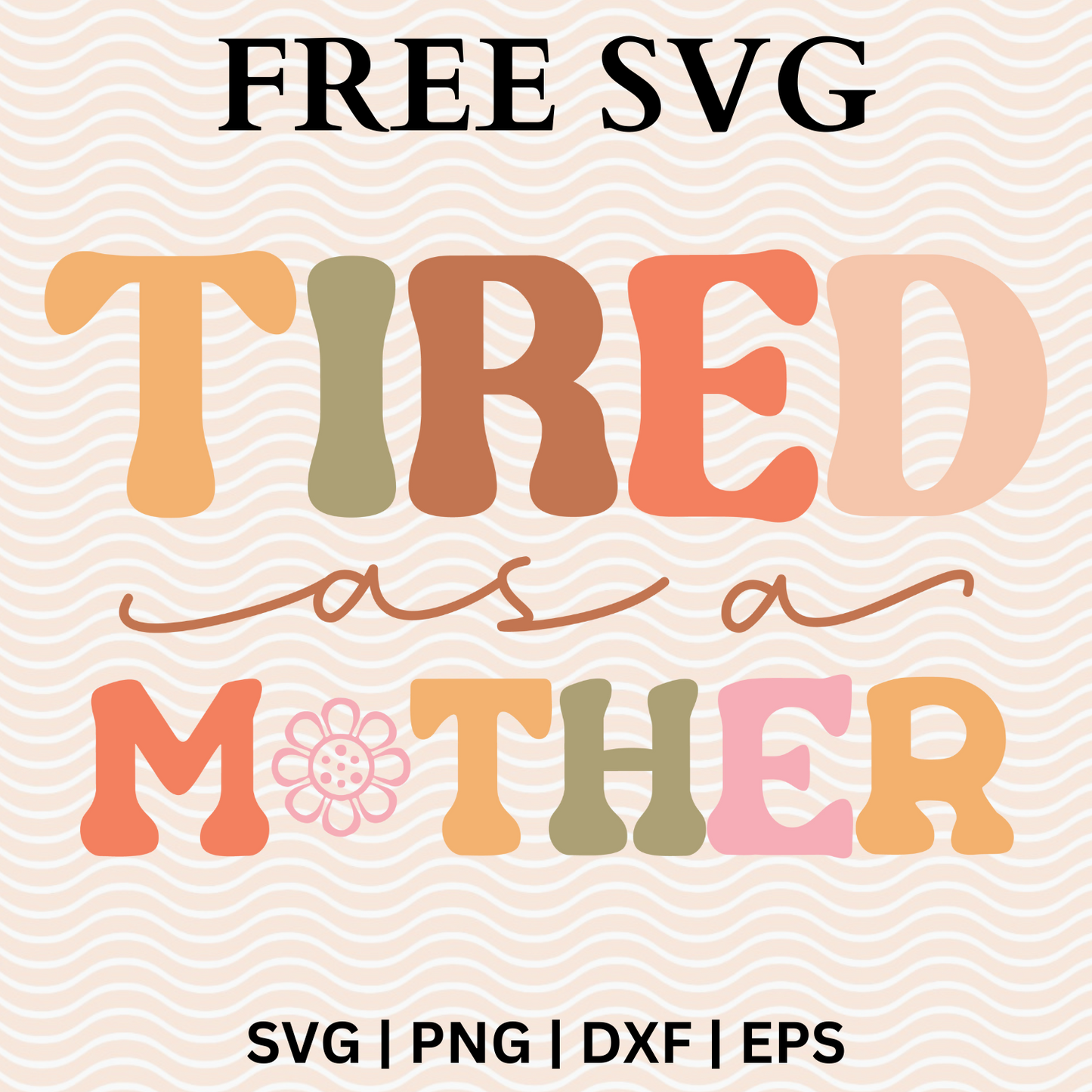 Tired as a Mother SVG Free File and PNG For Cricut & Silhouette-8SVG