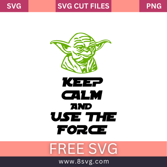 Keep Calm And use the force - Baby Yoda SVG Free Cut File