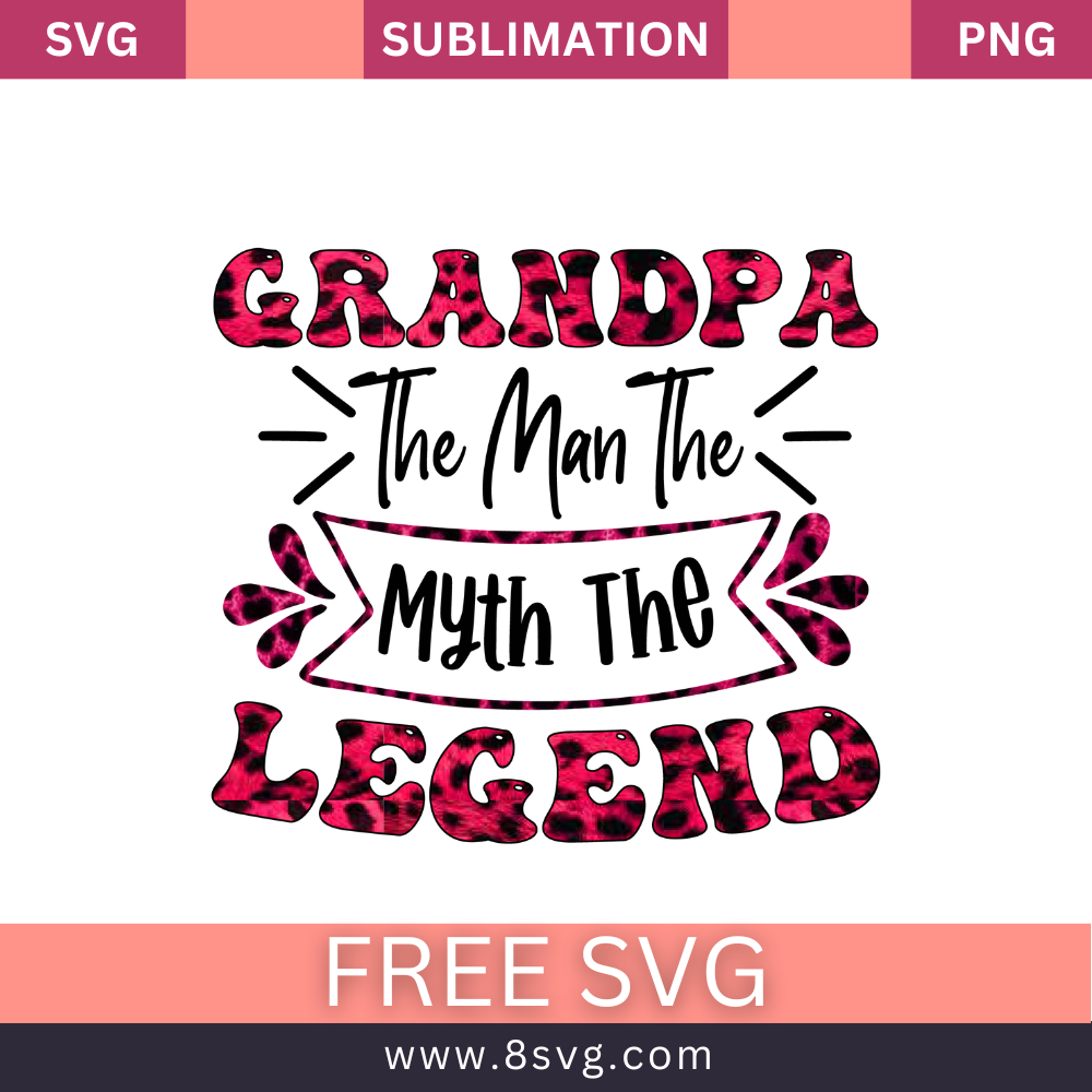 Grandpa The Man The Myth Legend Grandpa SVG And PNG Free Download