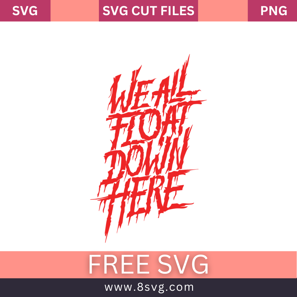 We All Float Down Here Blood Pennywise SVG Free Cut File