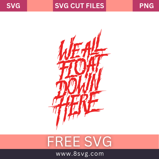 We All Float Down Here Blood Pennywise SVG Free Cut File
