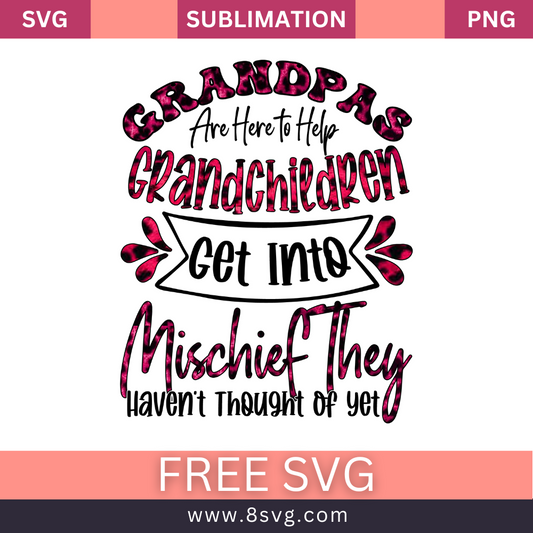 Grandpas Are Here To Help Grandchildren Get Into Mischief They Haven't Thought Of Yet Grandpa SVG And PNG Free Download
