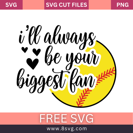 i'll always be your biggest fan SoftballSVG Free And Png Download