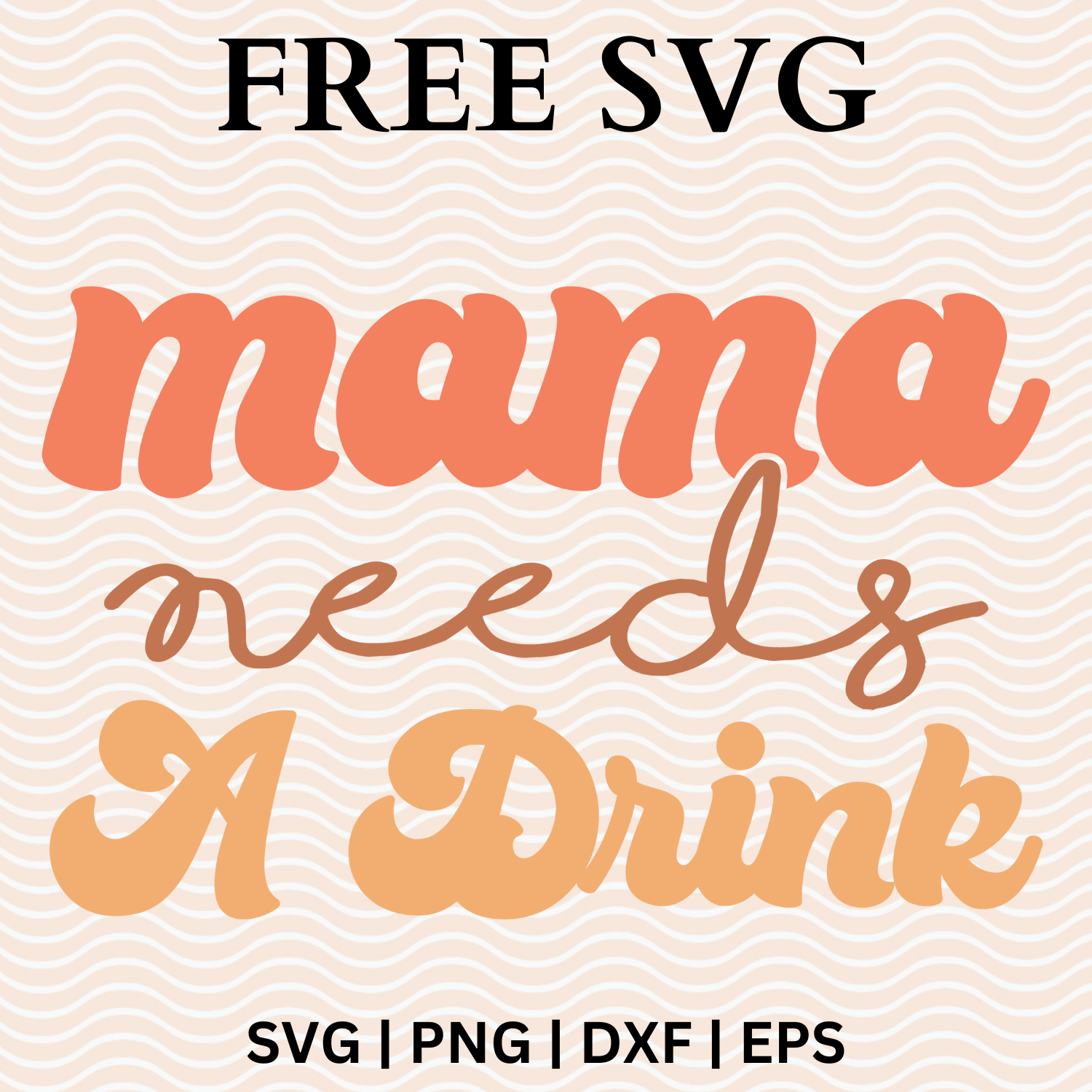 Mama Needs A Drink SVG Free File and PNG For Cricut & Silhouette