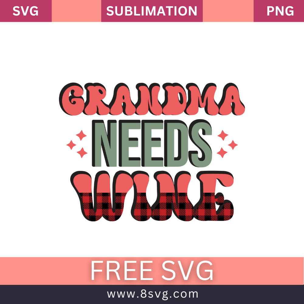 Grandma needs wine Grandma SVG And PNG Free Download